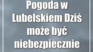 Pogoda w Lubelskiem: Dziś może być niebezpiecznie