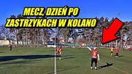 ZAGRAŁEM MECZ DZIEŃ PO 2 ZASTRZYKACH W KOLANO
