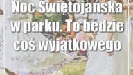 Noc Świętojańska w parku.  To będzie coś wyjątkowego