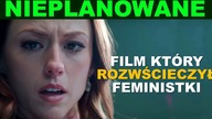 Nieplanowane - film który ROZWŚCIECZYŁ FEMINISTKI | dr A.  Mandrela, E.  Luty, A.  Majcher