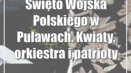 Święto Wojska Polskiego w Puławach.  Kwiaty, orkiestra i patriotyczny koncert [zdjęcia]