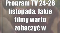 Program TV 24-26 listopada.  Jakie filmy warto zobaczyć w telewizji?