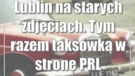 Lublin na starych zdjęciach.  Tym razem taksówką w stronę PRL
