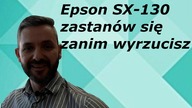 EPSON STYLUS SX130 - Zastan&oacute;w się, zanim wyrzucisz...