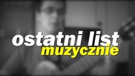 Ostatni list - MUZYCZNIE #3