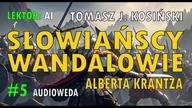 Słowiańscy Wandalowie w Germanii wg Wandalii Alberta Krantza - Tomasz J.  Kosiński [Audioweda #5]