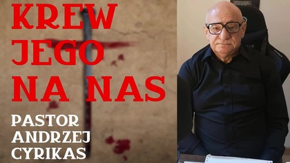 Krew Jego na nas Pastor Andrzej Cyrikas #chwe #andrzejcyrikas
