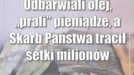 Odbarwiali olej, prali pieniądze, a Skarb Państwa tracił setki milionów