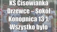 KS Cisowianka Drzewce  Sokół Konopnica 13:1.  Wszystko było idealnie