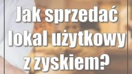 Jak sprzedać lokal użytkowy z zyskiem?