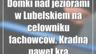 Domki nad jeziorami w Lubelskiem na celowniku fachowców.  Kradną nawet krany i pościel