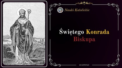 Aniołowie konsekrowali jego kościół - św.  Konrad z Konstancji (26 listopada)