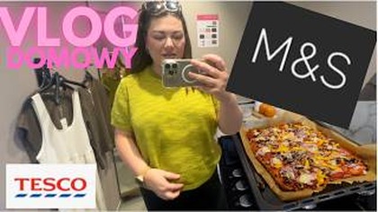 VLOG Z PRZYMIERZALNI I KUCHNI | M&S , TESCO