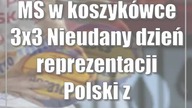 MŚ w koszykówce 3x3: Nieudany dzień reprezentacji Polski [zdjęcia]