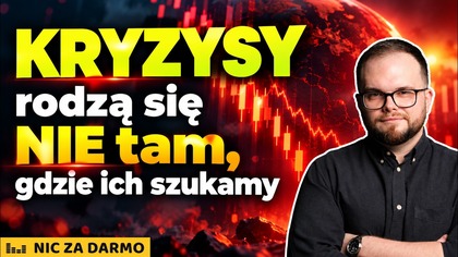 Kryzysy są nie tam, gdzie ich szukamy - NZD #307