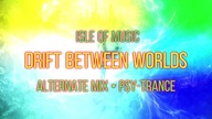 Isle of Music - Drift Between Worlds (Alternate Mix)  PSY-TRANCE 2026