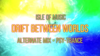 Isle of Music - Drift Between Worlds (Alternate Mix)  PSY-TRANCE 2026