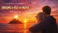 Isle of Music x RhytmReel - Dreams of Isle of Maya (real meaning)  Romantic Trance 2026