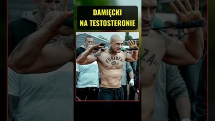 DAMIĘCKI PRZYZNAŁ SIĘ DO TESTOSTERONU