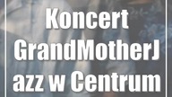Koncert GrandMotherJazz w Centrum Kultury
