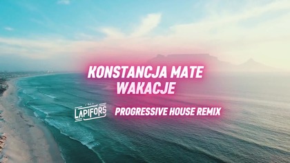 Konstancja Mate - Wakacje (Progressive House Remix) [DJ Lapifors]