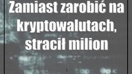 Zamiast zarobić na kryptowalutach, stracił miliony złotych