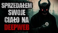Sprzedałem swoje ciało na DeepWeb | Straszne historie