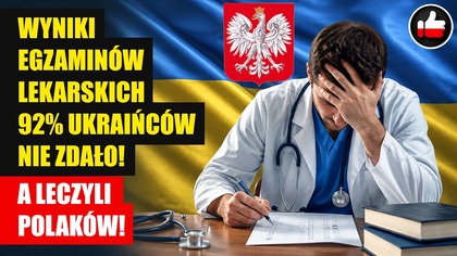 Wyniki egzaminów lekarskich  92% Ukraińców nie zdało! A leczyli Polaków!