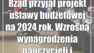 Rząd przyjął projekt ustawy budżetowej na 2024 rok.  Wzrosną wynagrodzenia nauczyc...