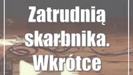 Zatrudnią skarbnika.  Wkrótce koniec bezkrólewia