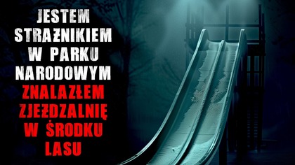 Jestem strażnikiem w parku narodowym.  Znalazłem zjeżdżalnię w środku lasu - CreepyPasta