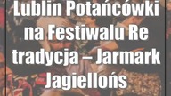 Lublin: Potańcówki na Festiwalu Re:tradycja  Jarmark Jagielloński