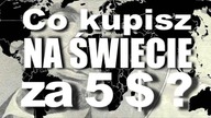 Co kupisz na świecie za 5$ ??? [Śmieszne]