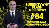 Subiektywny Przegląd Giełdowy Sobiesława Kozłowskiego #84