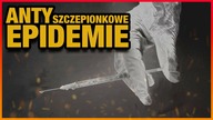 10 EPIDEMII WYWOŁANYCH PRZEZ ANTYSZCZEPIONKOWCÓW