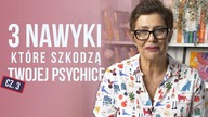 3 nawyki które szkodzą naszej psychice cz. III