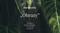 Słuchowisko #4 | Obrazy | Krótki poradnik jak ogarnąć życie [PODCAST]