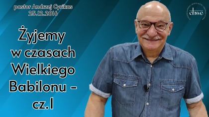 34.  Żyjemy w czasach Wielkiego Babilonu - cz. 1 - pastor Andrzej Cyrikas