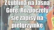 Z Lublina na Jasną Górę.  Rozpoczęły się zapisy na pielgrzymkę