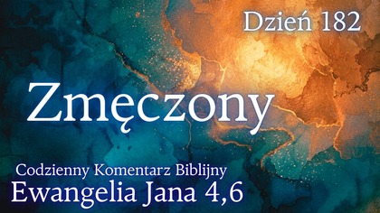 Zmęczony | Ewangelia Jana 4,6 | Komentarz wers po wersie | Fabian Błaszkiewicz