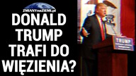Donald Trump został skazany za rzekome oszustwa i może iść do więzienia