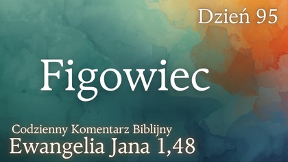 Figowiec | Ewangelia Jana 1,48 | Komentarz wers po wersie | Fabian Błaszkiewicz