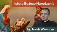 Istota Bożego Narodzenia.  Czym jest dla nas w XXI wieku? | ks.  J. Wawrzyn