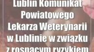 Lublin: Komunikat Powiatowego Lekarza Weterynarii w Lublinie w związku z rosnącym ry...