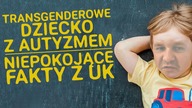 Transgenderowy Bartek, czy autystyczna Zosia? Doświadczenia z Wielkiej Brytanii!
