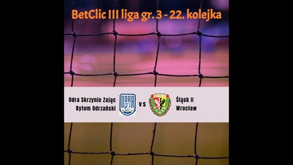 Odra Skrzynie Zając Bytom Odrzański - Śląsk II Wrocław - 22. 03. 2025r.  - godz.  19:00