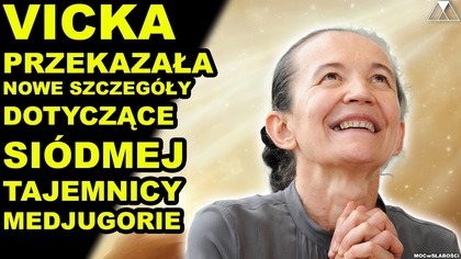 VICKA PRZEKAZAŁA NOWE SZCZEGOŁY DOTYCZACE SIODMEJ TAJEMNICY MEDJUGORIE