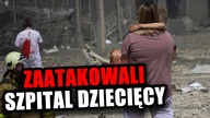 SZPITAL DZIECIĘCY ZAATAKOWANY PRZEZ ROSJAN