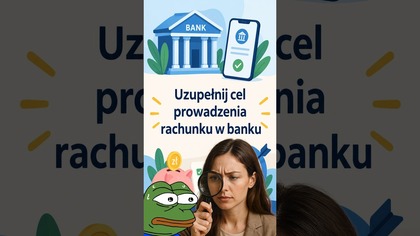 Uzupełnij Cel prowadzenia rachunku w banku