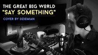 The Great Big World - Say Something (Cover by Dziemian)